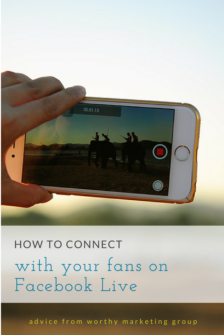 How to connect with your fans on FacebookLive | The Worthy Marketing Blog
