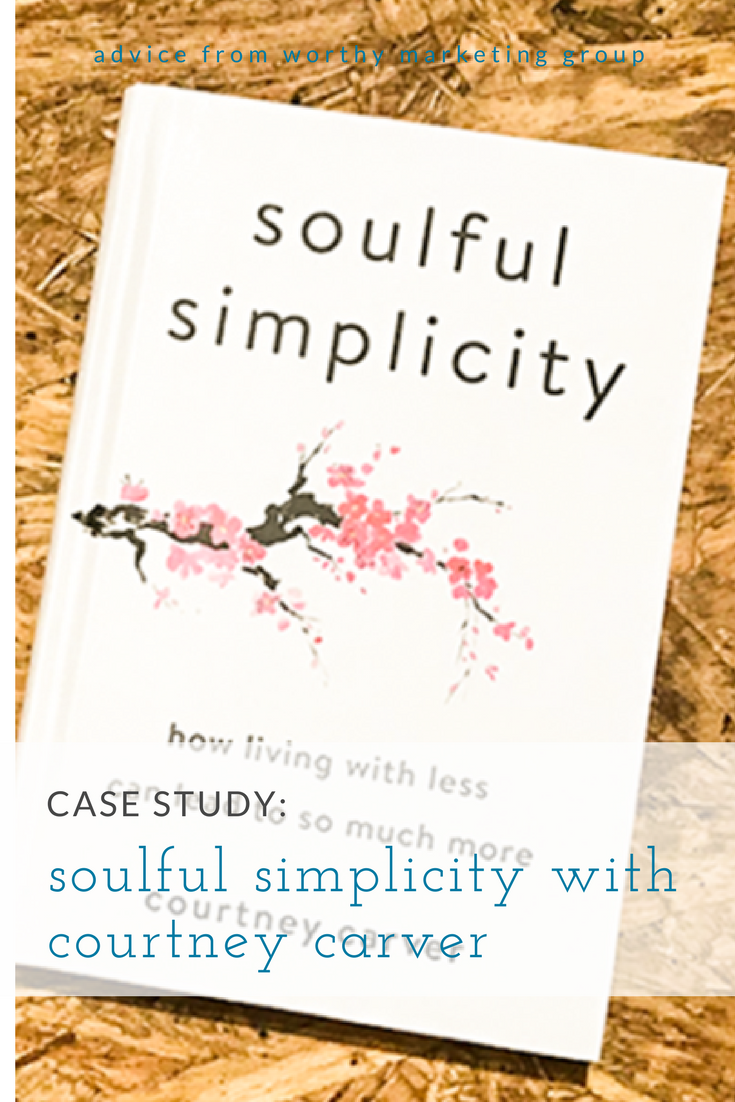 case study: Courtney Carver and Soulful Simplicity | The Worthy Marketing Blog