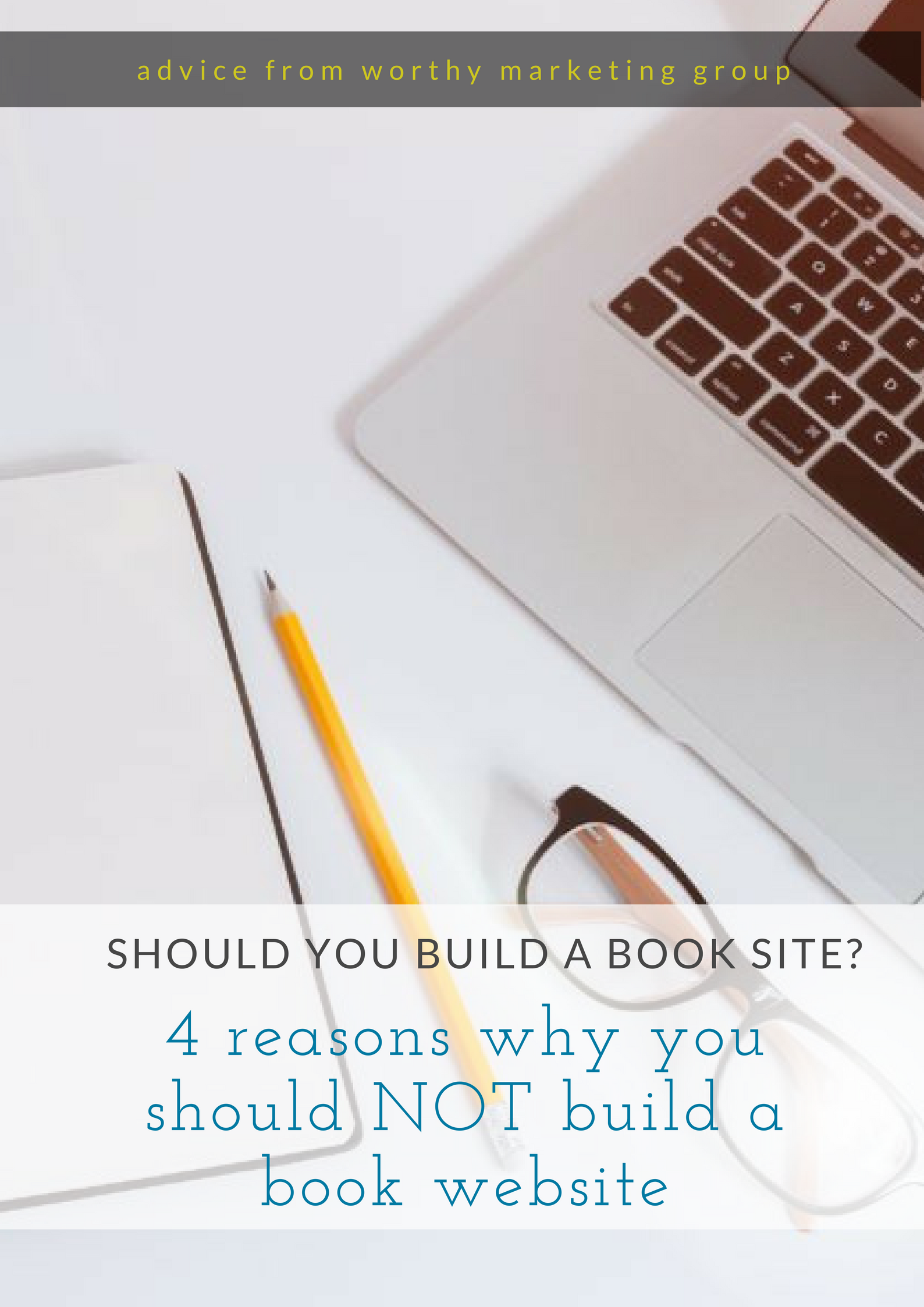 4 Reasons You Should NOT Build a Book Website | The Worthy Marketing Group Blog